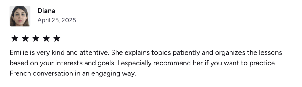 Reviews for French teaching for English speakers
Best French teacher for English speaker
Quality French teaching for Americans, Canadians and English learners